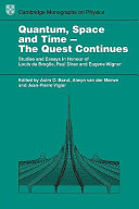 Copertina  Quantum, space and time - the quest continues : studies and essays in honour of Louis de Broglie, Paul Dirac and Eugene Wigner