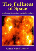 Copertina  The fullness of space : nebulae, stardust, and the interstellar medium