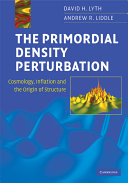 Copertina  The primordial density perturbation : cosmology, inflation and the origin of structure