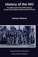 Copertina  History of the IAU : the birth and first half-century of the International Astronomical Union