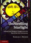 Copertina  Unravelling starlight : William and Margaret Huggins and the rise of the new astronomy
