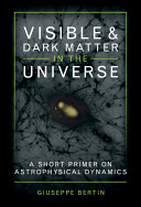 Copertina  Visible and dark matter in the universe : a short primer on astrophysical dynamics