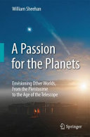 Copertina  A Passion for the Planets : Envisioning Other Worlds, From the Pleistocene to the Age of the Telescope