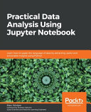 Copertina  Practical Data Analysis Using Jupyter Notebook : Learn how to speak the language of data by extracting useful and actionable insights using Python