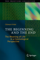 Copertina  The Beginning and the End : The Meaning of Life in a Cosmological Perspective