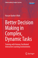 Copertina  Better Decision Making in Complex, Dynamic Tasks : Training with Human-Facilitated Interactive Learning Environments