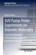Copertina  XUV Pump-Probe Experiments on Diatomic Molecules : Tracing the Dynamics of Electron Rearrangement and Interatomic Coulombic Decay