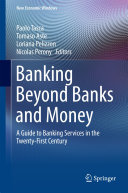 Copertina  Banking Beyond Banks and Money : A Guide to Banking Services in the Twenty-First Century