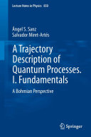 Copertina  A Trajectory Description of Quantum Processes. I. Fundamentals : A Bohmian Perspective