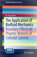 Copertina  The Application of Biofluid Mechanics : Boundary Effects on Phoretic Motions of Colloidal Spheres