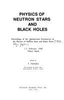 Copertina  PHYSICS of neutron stars and black holes : proceedings of the international symposium on the physics of neutron stars and black holes, 1-3 February 1988, Tokyo, Japan
