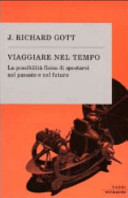 Copertina  Viaggiare nel tempo : la possibilità fisica di spostarsi nel passato e nel futuro 