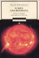 Copertina  Il Sole. Una biografia : Scienza e mitologia dell stella che ci dà la vita