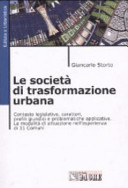 Copertina  Le società di trasformazione urbana : contesto legislativo, caratteri, profili giuridici, problematiche applicative. Le modalità di attuazione nell'esperienza di 11 comuni