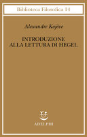 Copertina  Introduzione alla lettura di Hegel : lezioni sulla «Fenomenologia dello Spirito» tenute dal 1933 al 1939 all'École Pratique des Hautes Études raccolte e pubblicate da Raymond Queneau
