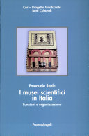 Copertina  I musei scientifici in Italia : funzioni e organizzazione