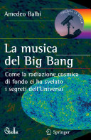 Copertina  La musica del Big Bang : come la radiazione cosmica di fondo ci ha svelato i segreti dell'Universo