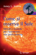 Copertina  Come si osserva il Sole : metodi e tecniche per l'astronomo non professionista 