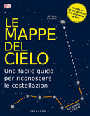 Copertina  Le mappe del cielo : una facile guida per riconoscere le costellazioni