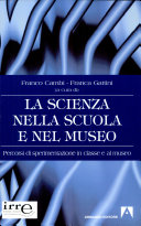 Copertina  La scienza nella scuola e nel museo : percorsi di sperimentazione in classe e al museo