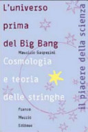 Copertina  L'universo prima del Big Bang : cosmologia e teoria delle stringhe