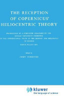 Copertina  The reception of Copernicus' heliocentric theory : proceedings of a Symposium organized by the Nicolas Copernicus Committee of the International Union of the History and Philosophy of Science Torun, Poland 1973
