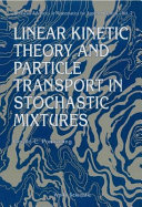 Copertina  Linear kinetic theory and particle transport in stochastic mixtures