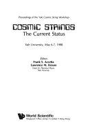 Copertina  Cosmic strings : the current status : proceedings of the Yale Cosmic String Workshop, held in New Haven, Yale University, May 6-7, 1988