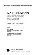 Copertina  A. A. Friedmann : centenary volume : proceedings of the Friedmann Centenary Conference, Leningrad, USSR, June 22-26, 1988