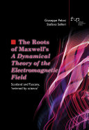 Copertina  The roots of Maxwell's A Dynamical theory of electromagnetic field : Scotland and Tuscany, twinned by science