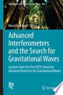 Copertina  Advanced interferometers and the search for gravitational waves : lectures from the first VESF school on advanced detectors for gravitational waves