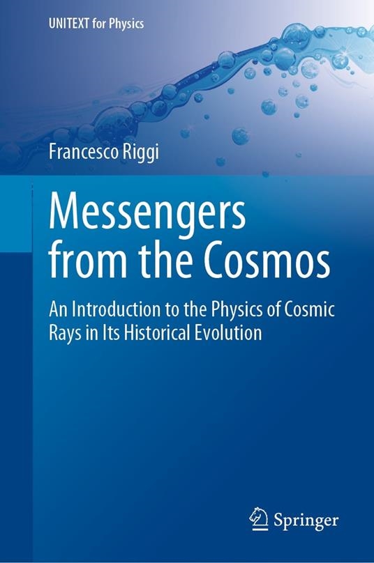 Copertina  Messengers from the Cosmos : an introduction to the Physics of Cosmic Rays in its historical evolution