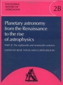 Copertina  Planetary astronomy from the Renaissance to the rise of astrophysics. Part B: The eighteenth and nineteenth centuries