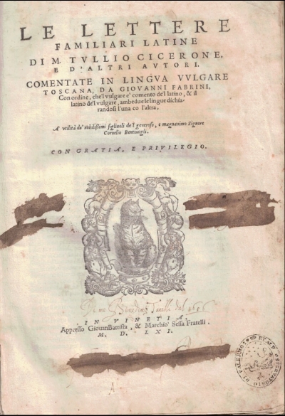 Copertina  Le lettere familiari latine di M. Tullio Cicerone, e d'altri autori. Comentate in lingua vulgare toscana, da Giouanni Fabrini.  Con ordine, che’l vulgare è comento de’l latino, & il latino de’l vulgare, ambedue le lingue dichiarandosi l’una co l’altra, a utilità de’ nobilissimi figliuoli de’l generoso, e magnanimo Signore Cornelio Bentiuogli