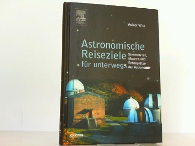Copertina  Astronomische Reiseziele fuer unterwegs : Sternwarten, Museen uns Schauplaetze der Astronomie